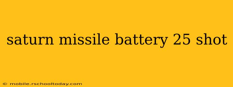 saturn missile battery 25 shot