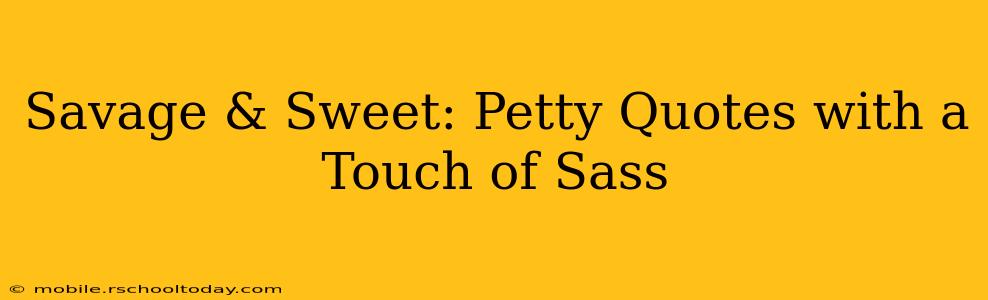 Savage & Sweet: Petty Quotes with a Touch of Sass