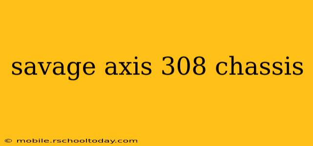 savage axis 308 chassis