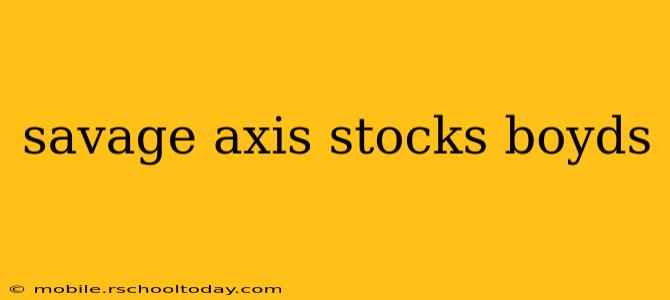 savage axis stocks boyds