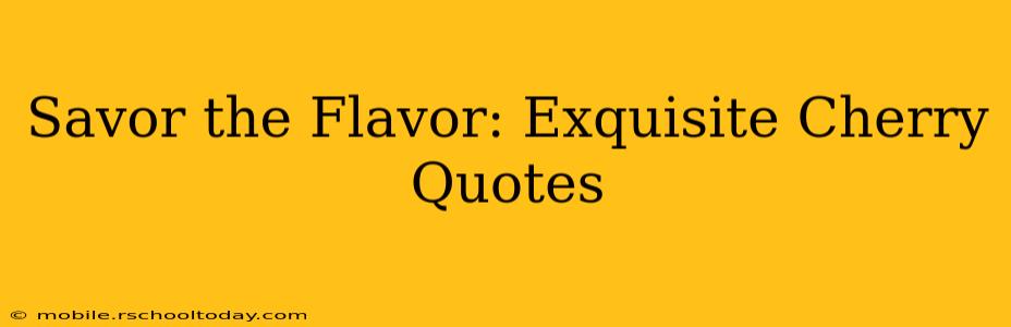 Savor the Flavor: Exquisite Cherry Quotes