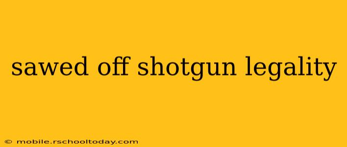 sawed off shotgun legality
