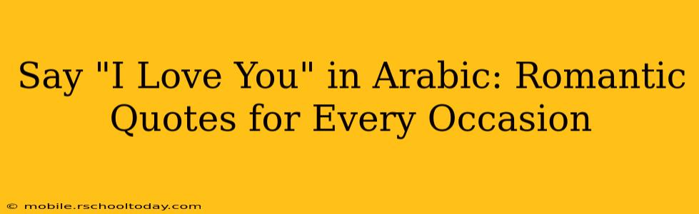 Say "I Love You" in Arabic: Romantic Quotes for Every Occasion