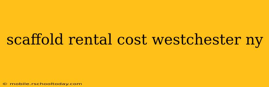 scaffold rental cost westchester ny