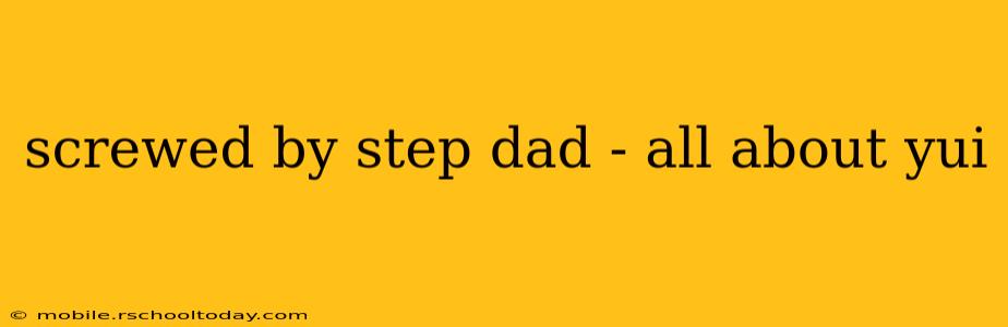 screwed by step dad - all about yui screwed by step dad - all about yui