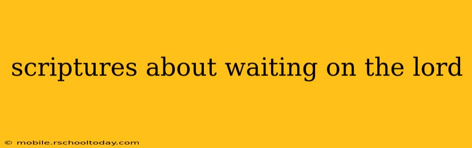 scriptures about waiting on the lord