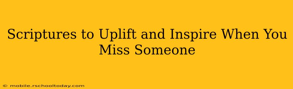 Scriptures to Uplift and Inspire When You Miss Someone