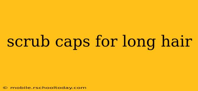 scrub caps for long hair