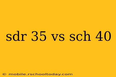 sdr 35 vs sch 40