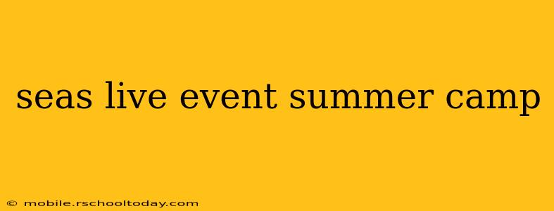 seas live event summer camp