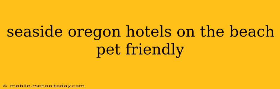 seaside oregon hotels on the beach pet friendly