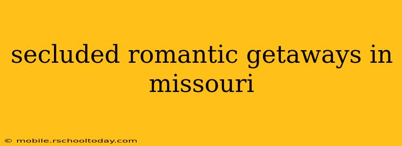 secluded romantic getaways in missouri