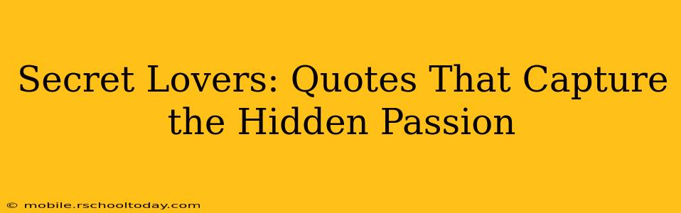 Secret Lovers: Quotes That Capture the Hidden Passion