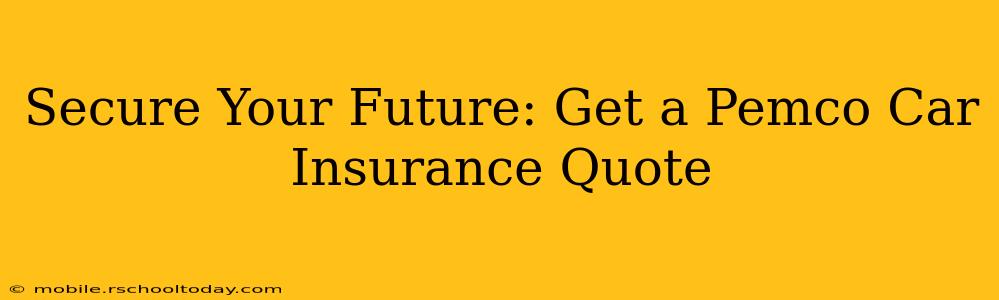 Secure Your Future: Get a Pemco Car Insurance Quote