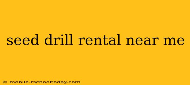 seed drill rental near me