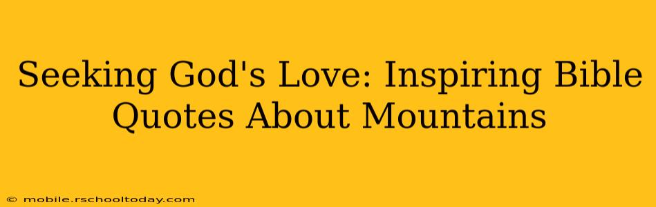 Seeking God's Love: Inspiring Bible Quotes About Mountains