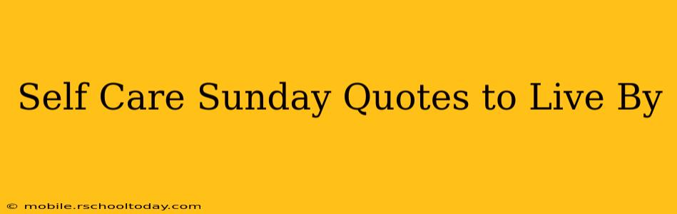 Self Care Sunday Quotes to Live By