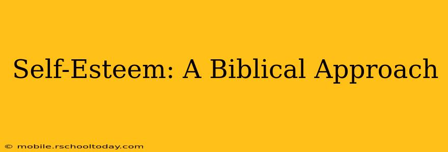 Self-Esteem: A Biblical Approach