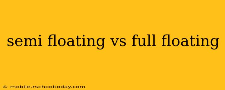 semi floating vs full floating