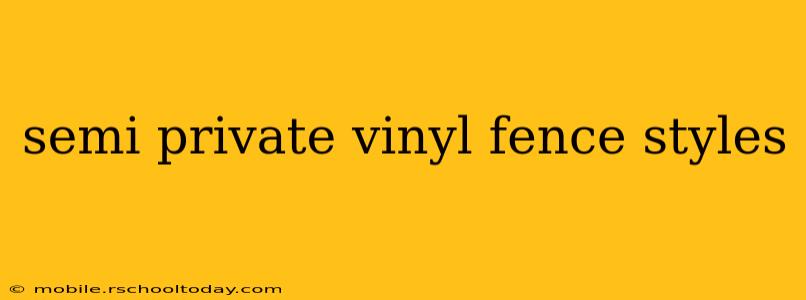 semi private vinyl fence styles