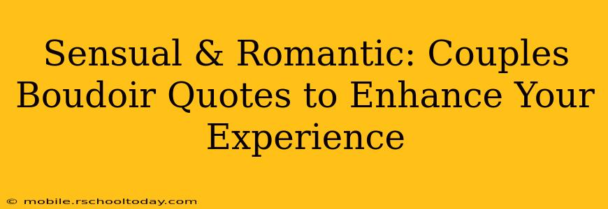 Sensual & Romantic: Couples Boudoir Quotes to Enhance Your Experience