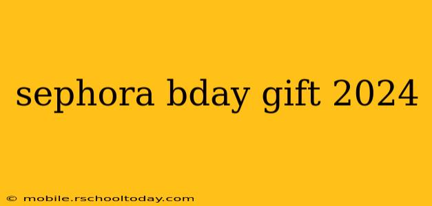 sephora bday gift 2024