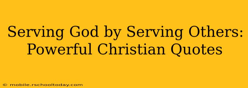 Serving God by Serving Others: Powerful Christian Quotes