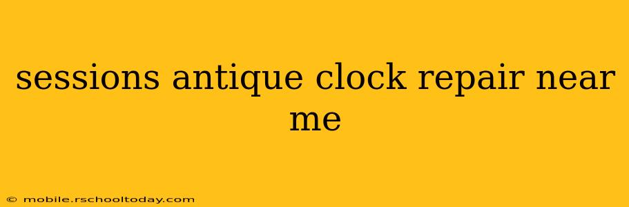 sessions antique clock repair near me