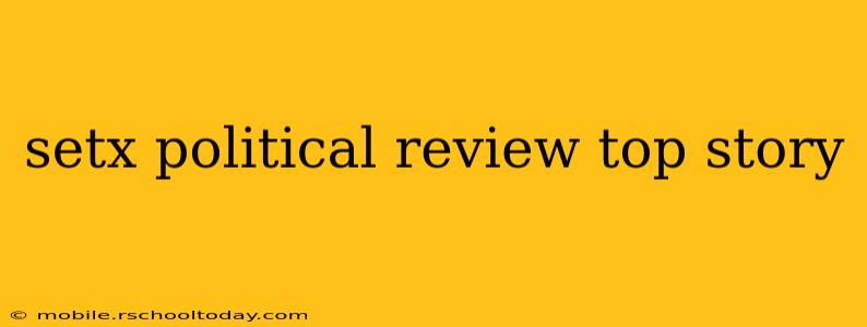 setx political review top story