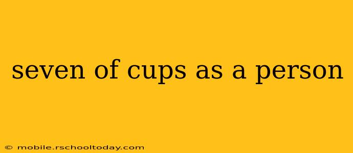 seven of cups as a person