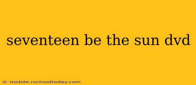 seventeen be the sun dvd