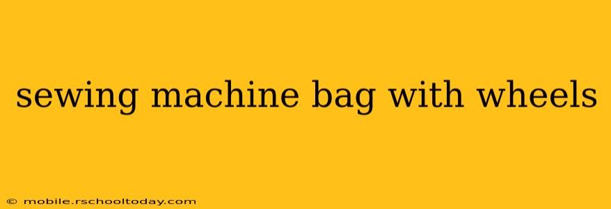 sewing machine bag with wheels
