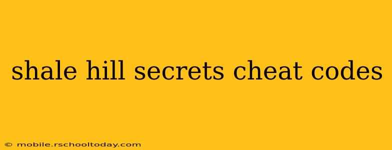 shale hill secrets cheat codes