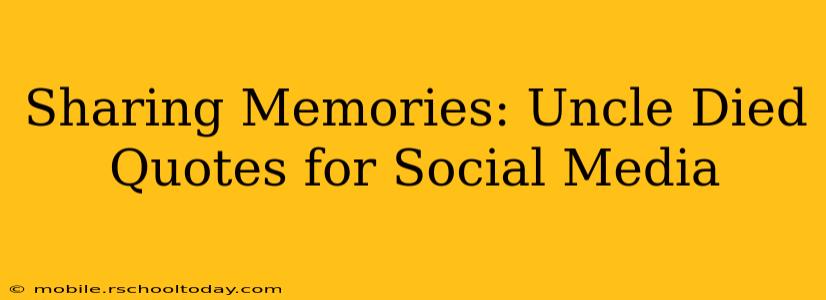 Sharing Memories: Uncle Died Quotes for Social Media
