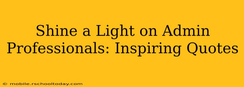 Shine a Light on Admin Professionals: Inspiring Quotes