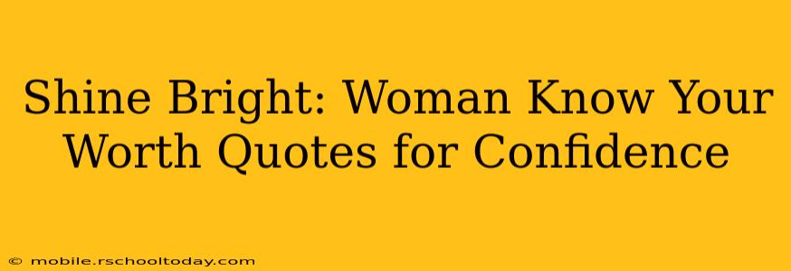 Shine Bright: Woman Know Your Worth Quotes for Confidence