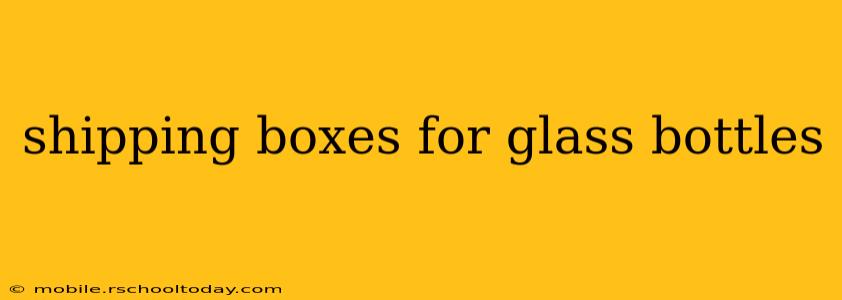 shipping boxes for glass bottles