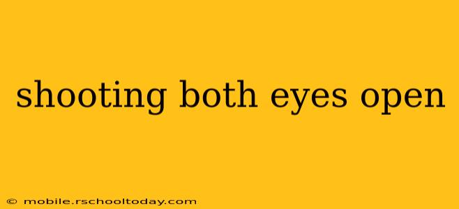 shooting both eyes open