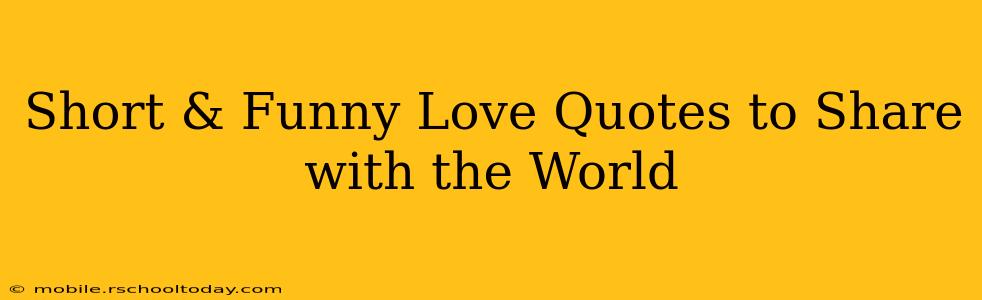 Short & Funny Love Quotes to Share with the World