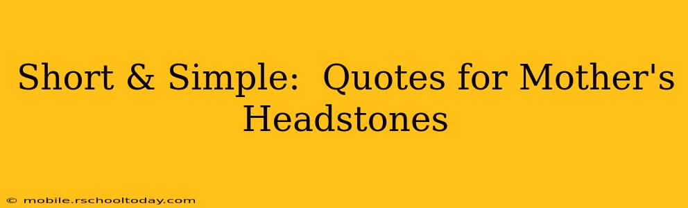 Short & Simple:  Quotes for Mother's Headstones
