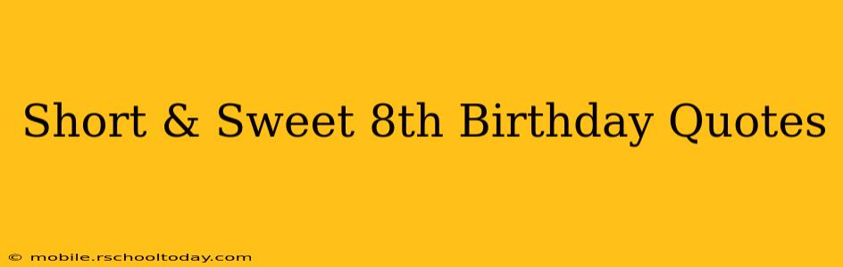 Short & Sweet 8th Birthday Quotes