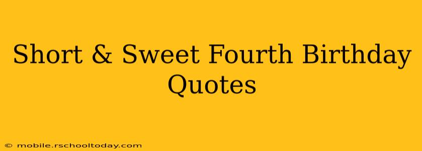 Short & Sweet Fourth Birthday Quotes