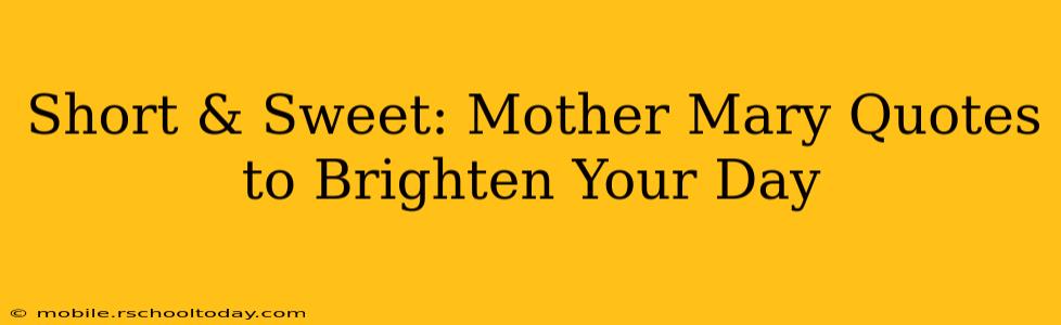 Short & Sweet: Mother Mary Quotes to Brighten Your Day