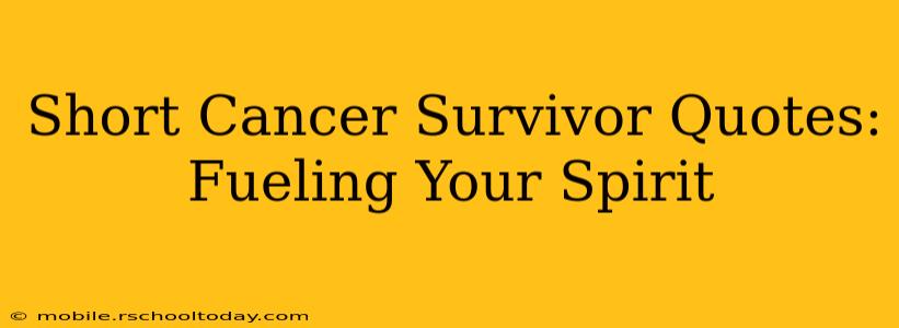 Short Cancer Survivor Quotes: Fueling Your Spirit