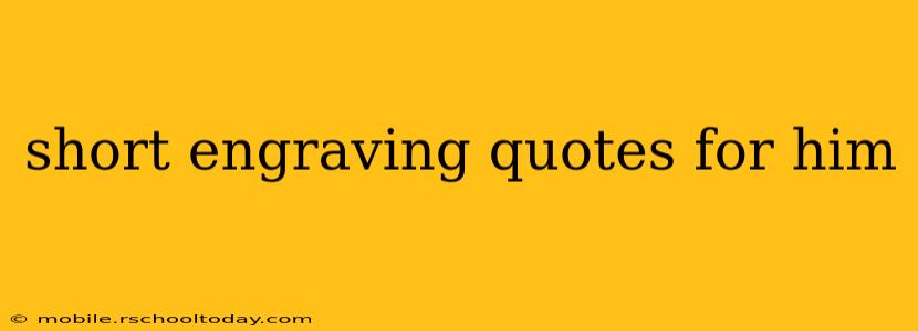 short engraving quotes for him