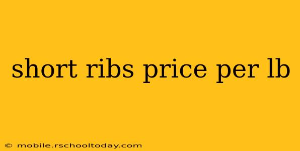 short ribs price per lb
