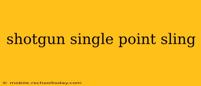shotgun single point sling