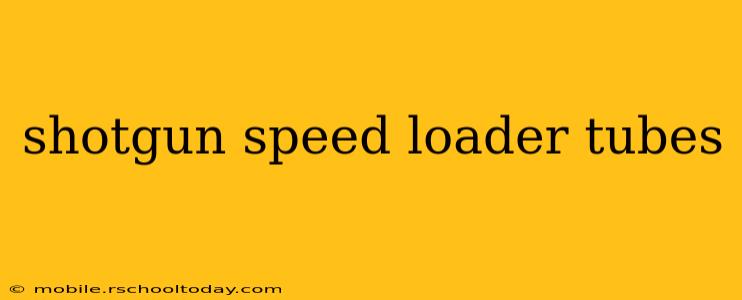 shotgun speed loader tubes