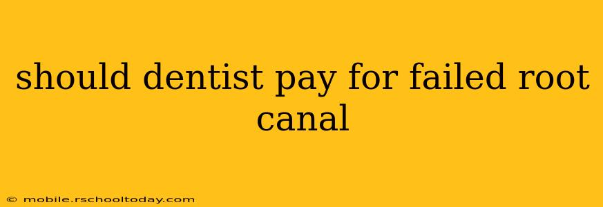 should dentist pay for failed root canal