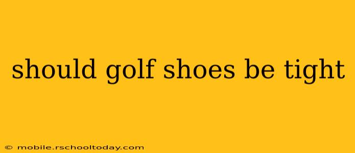 should golf shoes be tight